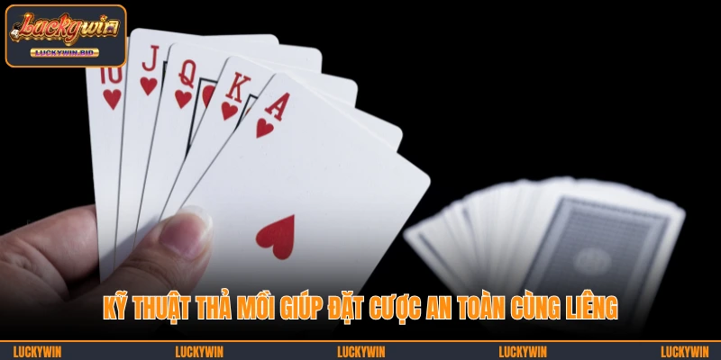 Kỹ thuật thả mồi giúp đặt cược an toàn cùng Liêng