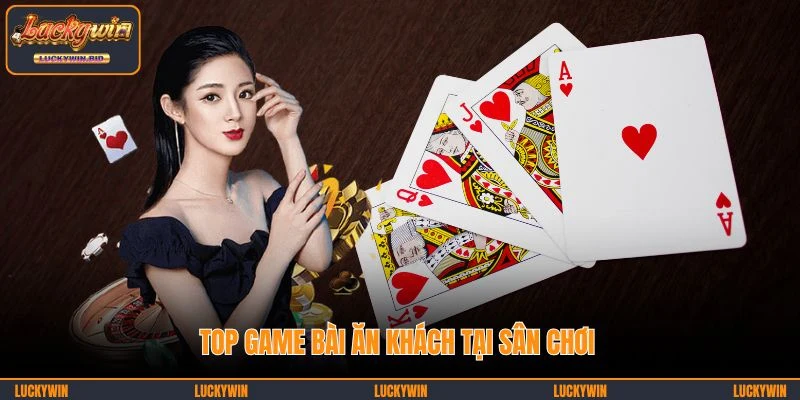 Top game bài ăn khách tại sân chơi
