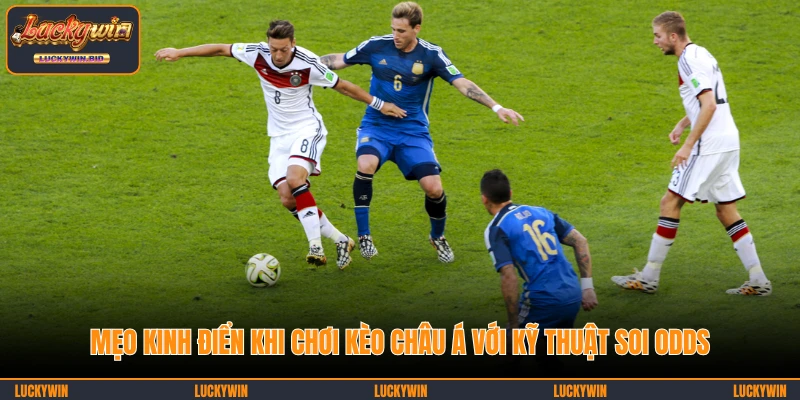 Mẹo kinh điển khi chơi kèo châu Á với kỹ thuật soi Odds