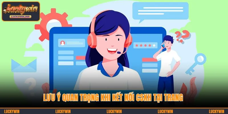 Lưu ý quan trọng khi kết nối CSKH tại trang