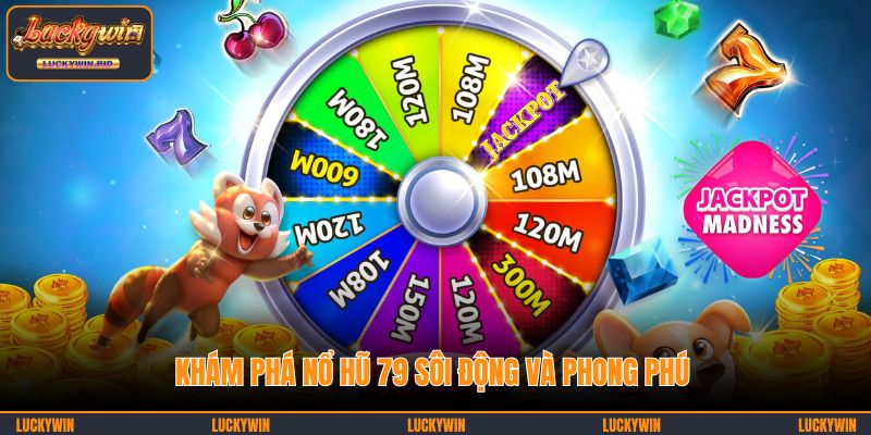 Khám phá nổ hũ 79 sôi động và phong phú