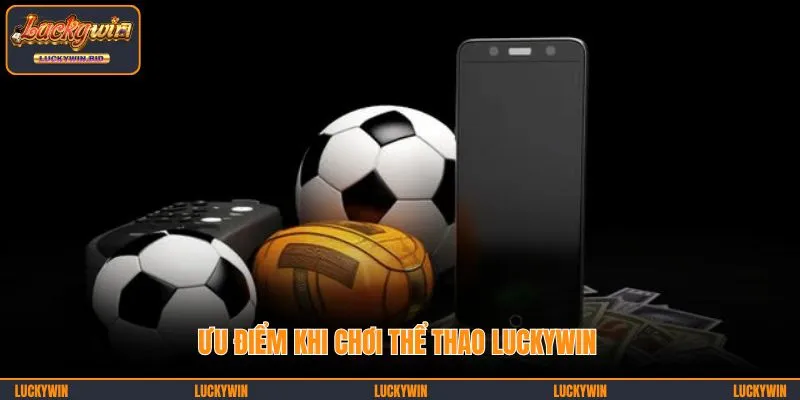 Ưu điểm khi chơi thể thao LUCKYWIN 