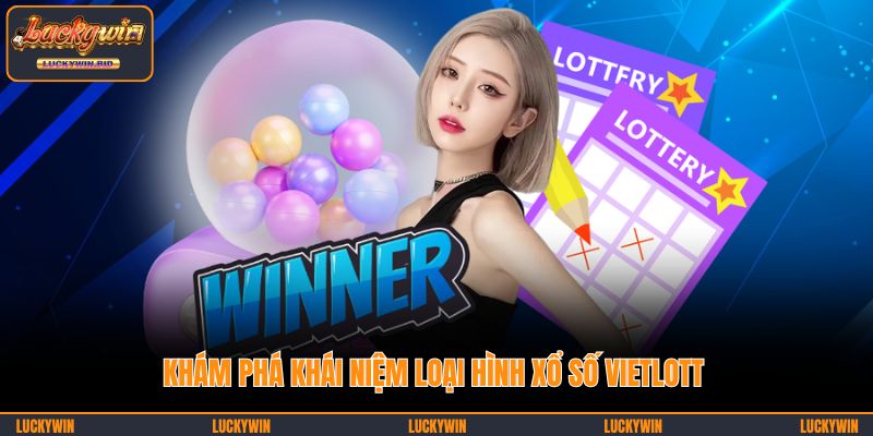 Khám phá khái niệm loại hình xổ số Vietlott